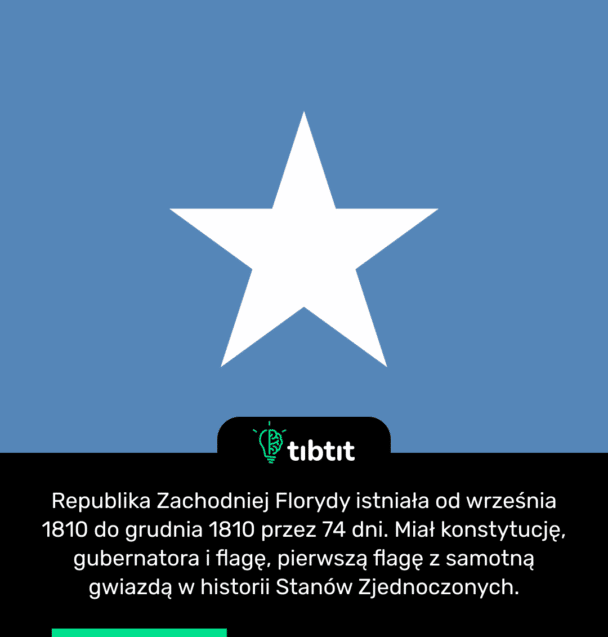 Republika Zachodniej Florydy istniała od września 1810 do grudnia 1810 przez 74 dni. Miał konstytucję, gubernatora i flagę, pierwszą flagę z samotną gwiazdą w historii Stanów Zjednoczonych.