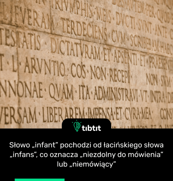 Słowo „infant” pochodzi od łacińskiego słowa „infans”, co oznacza „niezdolny do mówienia” lub „niemówiący”