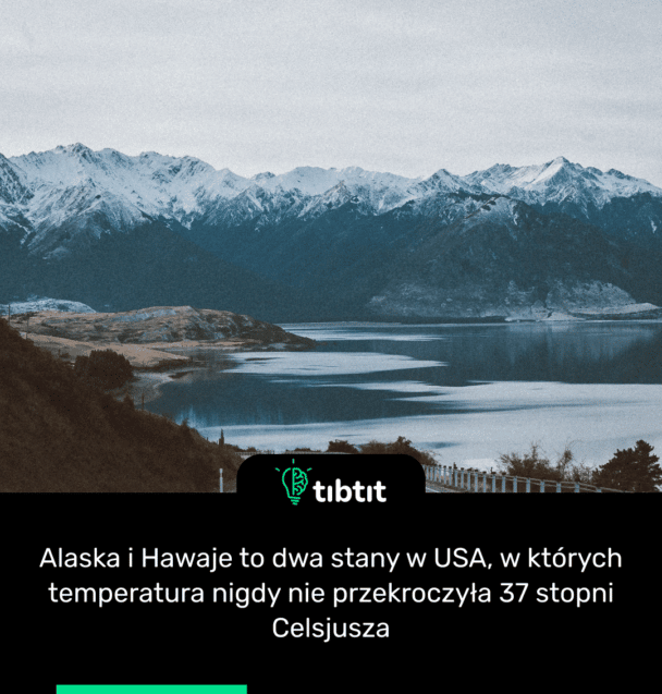 Alaska i Hawaje to dwa stany w USA, w których temperatura nigdy nie przekroczyła 37 stopni Celsjusza