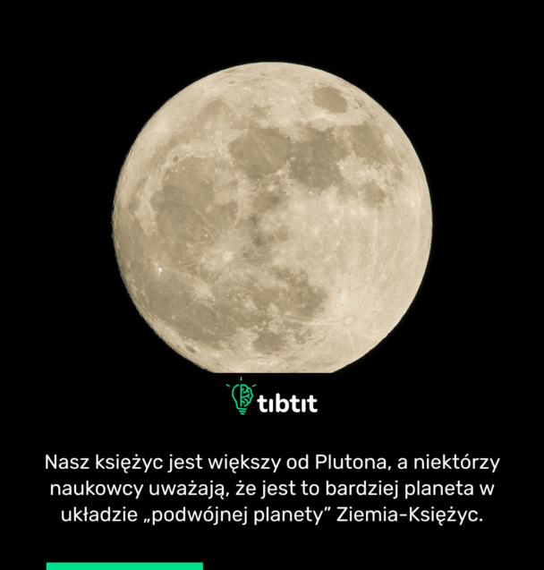 Nasz księżyc jest większy od Plutona, a niektórzy naukowcy uważają, że jest to bardziej planeta w układzie „podwójnej planety” Ziemia-Księżyc.