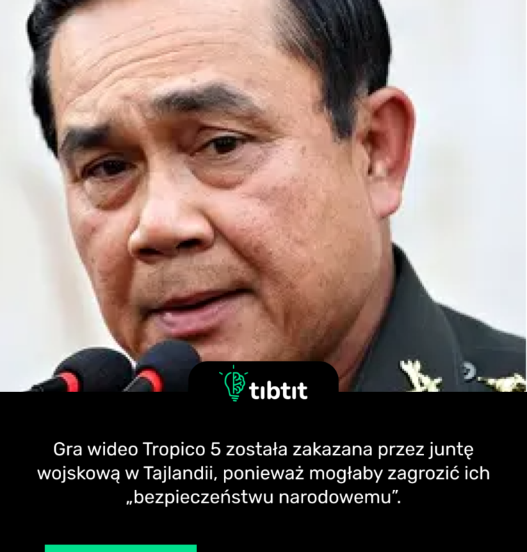 Gra wideo Tropico 5 została zakazana przez juntę wojskową w Tajlandii, ponieważ mogłaby zagrozić ich „bezpieczeństwu narodowemu”.