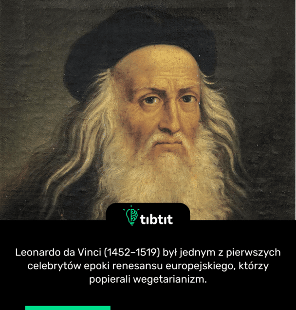 Leonardo da Vinci (1452–1519) był jednym z pierwszych celebrytów epoki renesansu europejskiego, którzy popierali wegetarianizm.