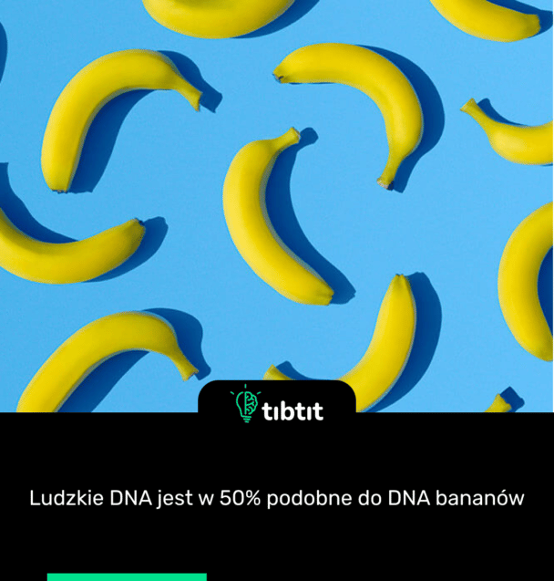 Ludzkie DNA jest w 50% podobne do DNA bananów