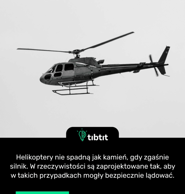 Helikoptery nie spadną jak kamień, gdy zgaśnie silnik. W rzeczywistości są zaprojektowane tak, aby w takich przypadkach mogły bezpiecznie lądować.