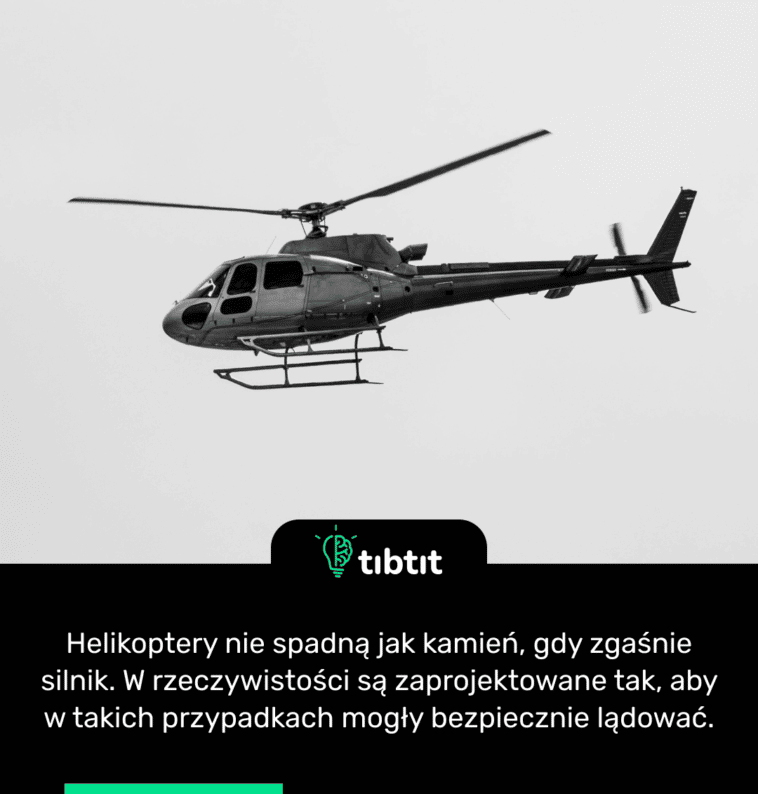 Helikoptery nie spadną jak kamień, gdy zgaśnie silnik. W rzeczywistości są zaprojektowane tak, aby w takich przypadkach mogły bezpiecznie lądować.