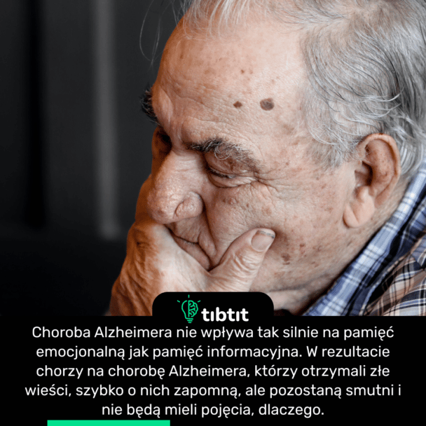 Choroba Alzheimera nie wpływa tak silnie na pamięć emocjonalną jak pamięć informacyjna. W rezultacie chorzy na chorobę Alzheimera, którzy otrzymali złe wieści, szybko o nich zapomną, ale pozostaną smutni i nie będą mieli pojęcia, dlaczego.