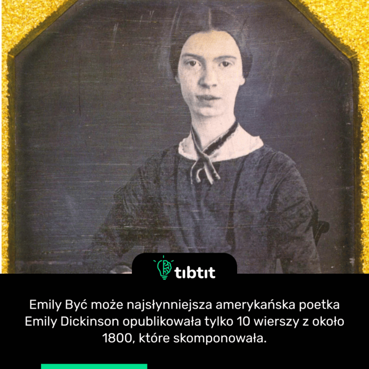 Być może najsłynniejsza amerykańska poetka Emily Dickinson opublikowała tylko 10 wierszy z około 1800, które skomponowała.