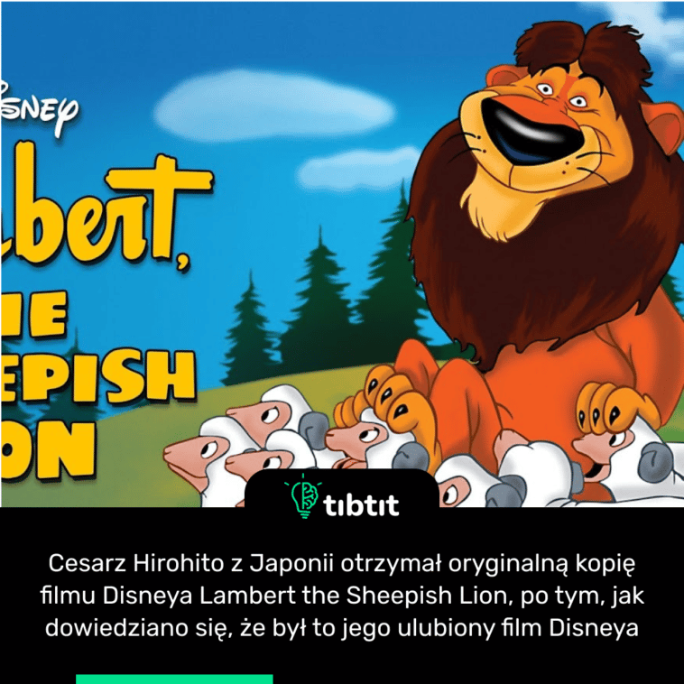 Cesarz Hirohito z Japonii otrzymał oryginalną kopię filmu Disneya Lambert the Sheepish Lion, po tym, jak dowiedziano się, że był to jego ulubiony film Disneya