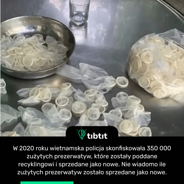 W 2020 roku wietnamska policja skonfiskowała 350 000 zużytych prezerwatyw, które zostały poddane recyklingowi i sprzedane jako nowe. Nie wiadomo ile zużytych prezerwatyw zostało sprzedane jako nowe.