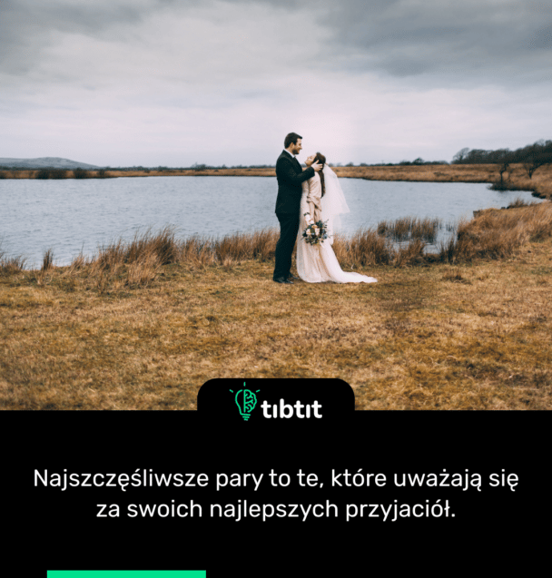 Najszczęśliwsze pary to te, które uważają się za swoich najlepszych przyjaciół.