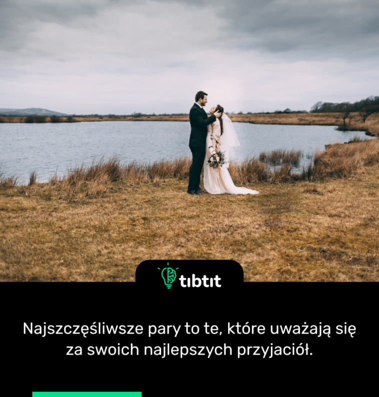 Najszczęśliwsze pary to te, które uważają się za swoich najlepszych przyjaciół.
