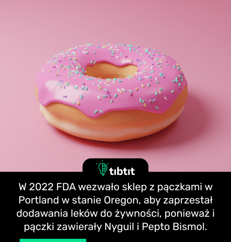 W 2022 FDA wezwało sklep z pączkami w Portland w stanie Oregon, aby zaprzestał dodawania leków do żywności, ponieważ i pączki zawierały Nyguil i Pepto Bismol.