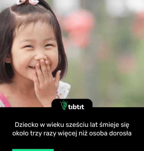 Dziecko w wieku sześciu lat śmieje się około trzy razy więcej niż osoba dorosła