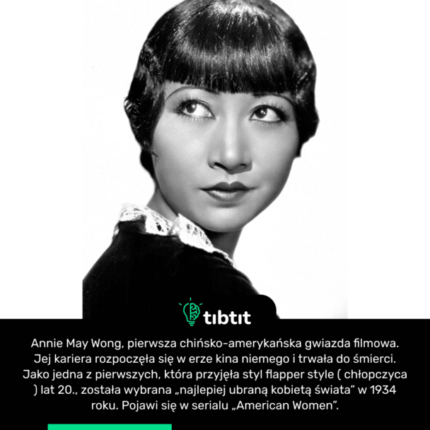 Annie May Wong, pierwsza chińsko-amerykańska gwiazda filmowa. Jej kariera rozpoczęła się w erze kina niemego i trwała do śmierci. Jako jedna z pierwszych, która przyjęła styl flapper style ( chłopczyca ) lat 20., została wybrana „najlepiej ubraną kobietą świata” w 1934 roku. Pojawi się w serialu „American Women”.