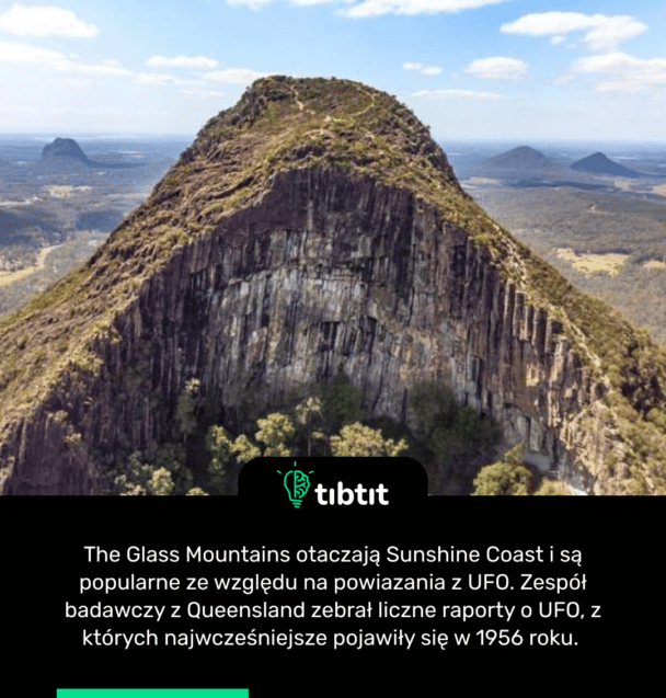 The Glass Mountains otaczają Sunshine Coast i są popularne ze względu na powiazania z UFO. Zespół badawczy z Queensland zebrał liczne raporty o UFO, z których najwcześniejsze pojawiły się w 1956 roku. 
