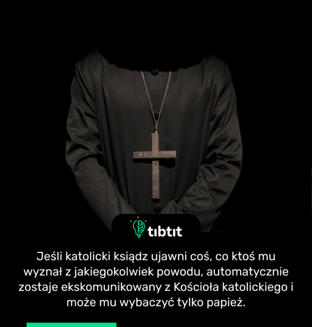 Jeśli katolicki ksiądz ujawni coś, co ktoś mu wyznał z jakiegokolwiek powodu, automatycznie zostaje ekskomunikowany z Kościoła katolickiego i może mu wybaczyć tylko papież.