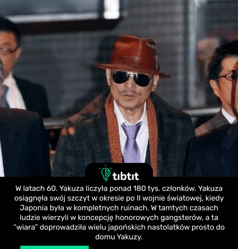 W latach 60. Yakuza liczyła ponad 180 tys. członków. Yakuza osiągnęła swój szczyt w okresie po II wojnie światowej, kiedy Japonia była w kompletnych ruinach. W tamtych czasach ludzie wierzyli w koncepcję honorowych gangsterów, a ta “wiara” doprowadziła wielu japońskich nastolatków prosto do domu Yakuzy.
