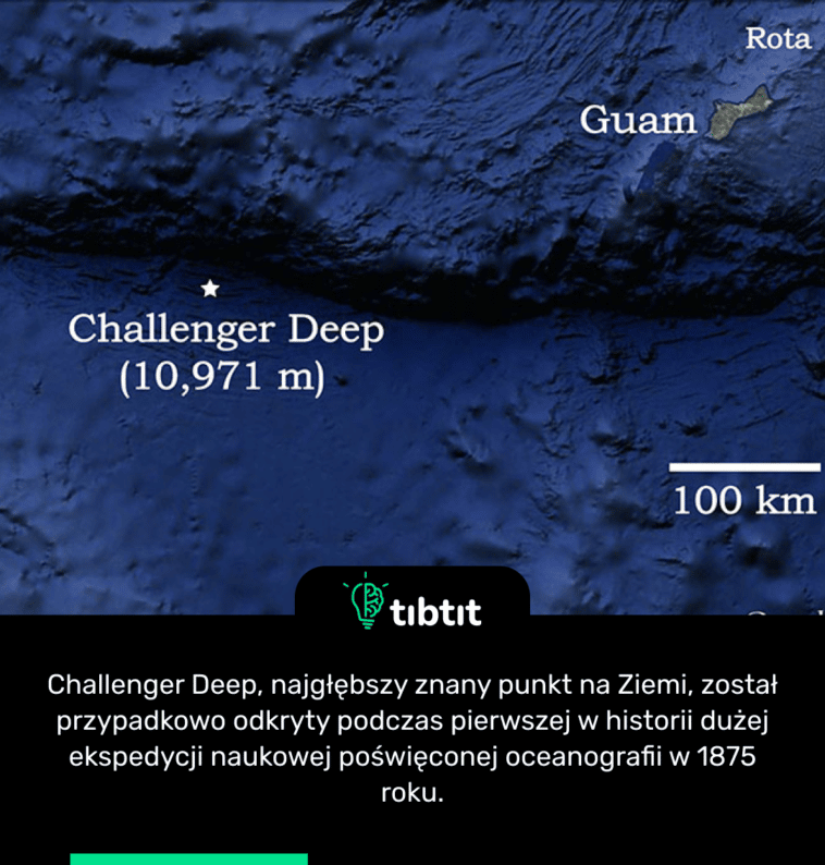 Challenger Deep, najgłębszy znany punkt na Ziemi, został przypadkowo odkryty podczas pierwszej w historii dużej ekspedycji naukowej poświęconej oceanografii w 1875 roku.