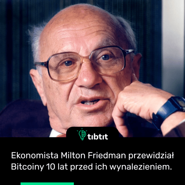 Ekonomista Milton Friedman przewidział Bitcoiny 10 lat przed ich wynalezieniem. 