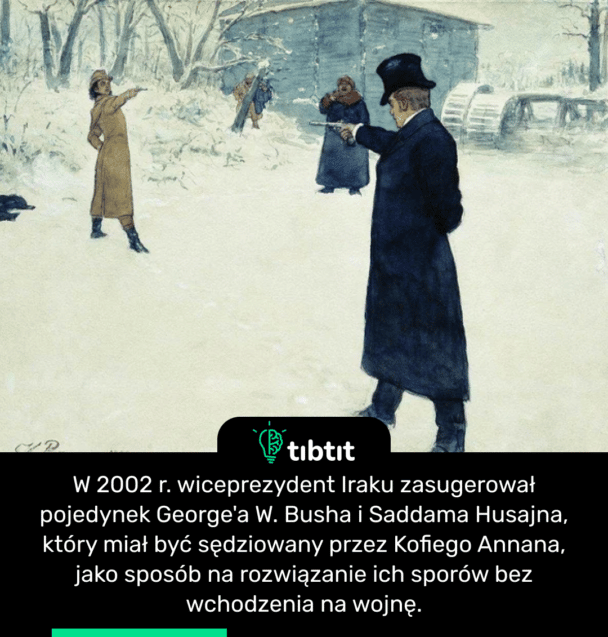 W 2002 r. wiceprezydent Iraku zasugerował pojedynek George'a W. Busha i Saddama Husajna, który miał być sędziowany przez Kofiego Annana, jako sposób na rozwiązanie ich sporów bez wchodzenia na wojnę.
