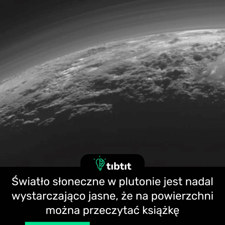 Światło słoneczne w plutonie jest nadal wystarczająco jasne, że na powierzchni można przeczytać książkę