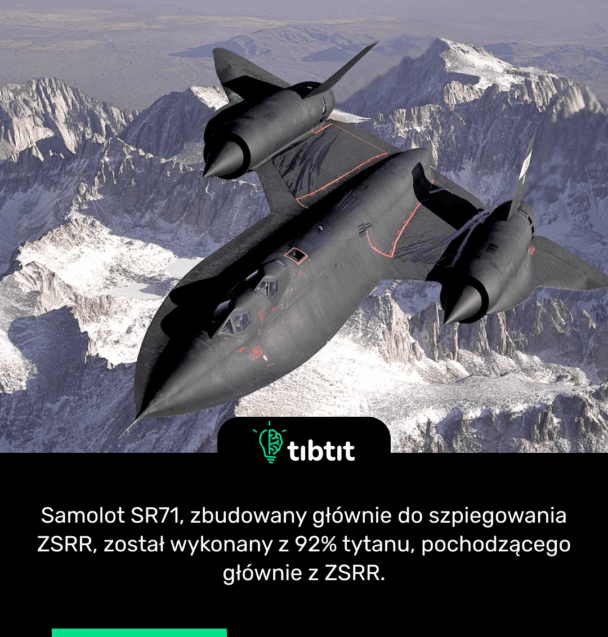 Samolot SR71, zbudowany głównie do szpiegowania ZSRR, został wykonany z 92% tytanu, pochodzącego głównie z ZSRR.