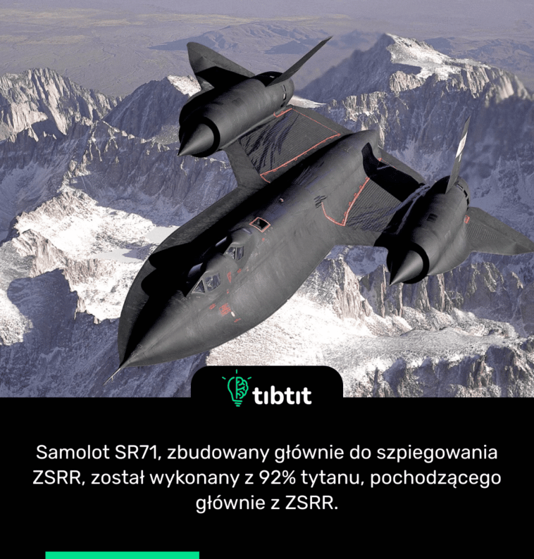Samolot SR71, zbudowany głównie do szpiegowania ZSRR, został wykonany z 92% tytanu, pochodzącego głównie z ZSRR.