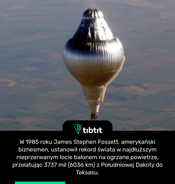 W 1985 roku James Stephen Fossett, amerykański biznesmen, ustanowił rekord świata w najdłuższym nieprzerwanym locie balonem na ogrzane powietrze, przelatując 3737 mil (6036 km) z Południowej Dakoty do Teksasu.