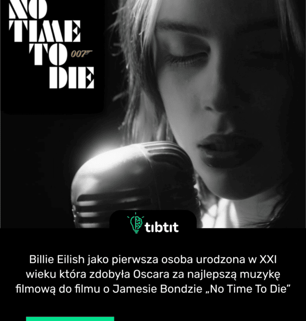 Billie Eilish jako pierwsza osoba urodzona w XXI wieku która zdobyła Oscara za najlepszą muzykę filmową do filmu o Jamesie Bondzie „No Time To Die”