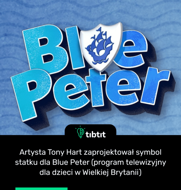 Artysta Tony Hart zaprojektował symbol statku dla Blue Peter (program telewizyjny dla dzieci w Wielkiej Brytanii)
