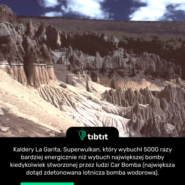 Kaldery La Garita, Superwulkan, który wybuchł 5000 razy bardziej energicznie niż wybuch największej bomby kiedykolwiek stworzonej przez ludzi Car Bomba (największa dotąd zdetonowana lotnicza bomba wodorowa).