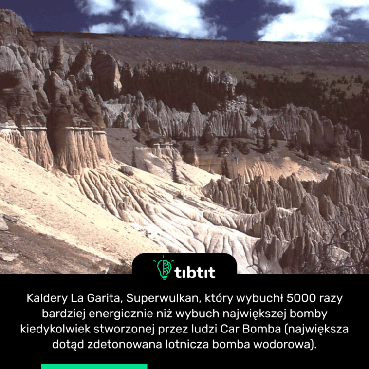 Kaldery La Garita, Superwulkan, który wybuchł 5000 razy bardziej energicznie niż wybuch największej bomby kiedykolwiek stworzonej przez ludzi Car Bomba (największa dotąd zdetonowana lotnicza bomba wodorowa).