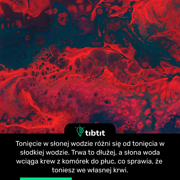 Tonięcie w słonej wodzie różni się od tonięcia w słodkiej wodzie. Trwa to dłużej, a słona woda wciąga krew z komórek do płuc, co sprawia, że ​​toniesz we własnej krwi.