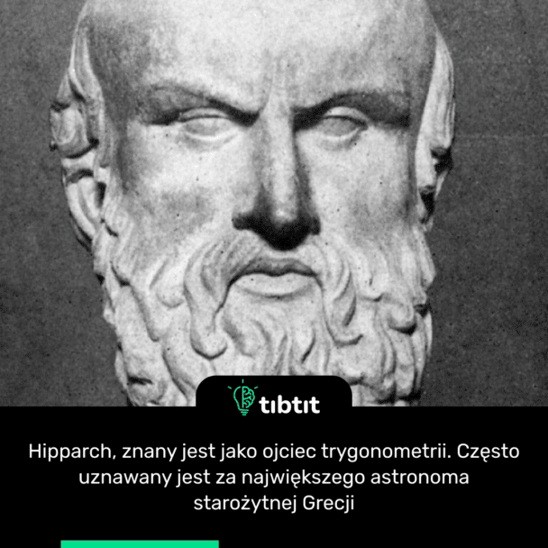 Hipparch, znany jest jako ojciec trygonometrii. Często uznawany jest za największego astronoma starożytnej Grecji