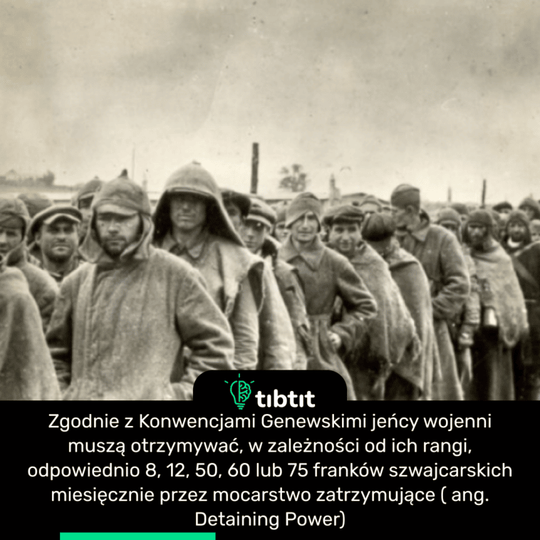 Zgodnie z Konwencjami Genewskimi jeńcy wojenni muszą otrzymywać, w zależności od ich rangi, odpowiednio 8, 12, 50, 60 lub 75 franków szwajcarskich miesięcznie przez mocarstwo zatrzymujące ( ang. Detaining Power)