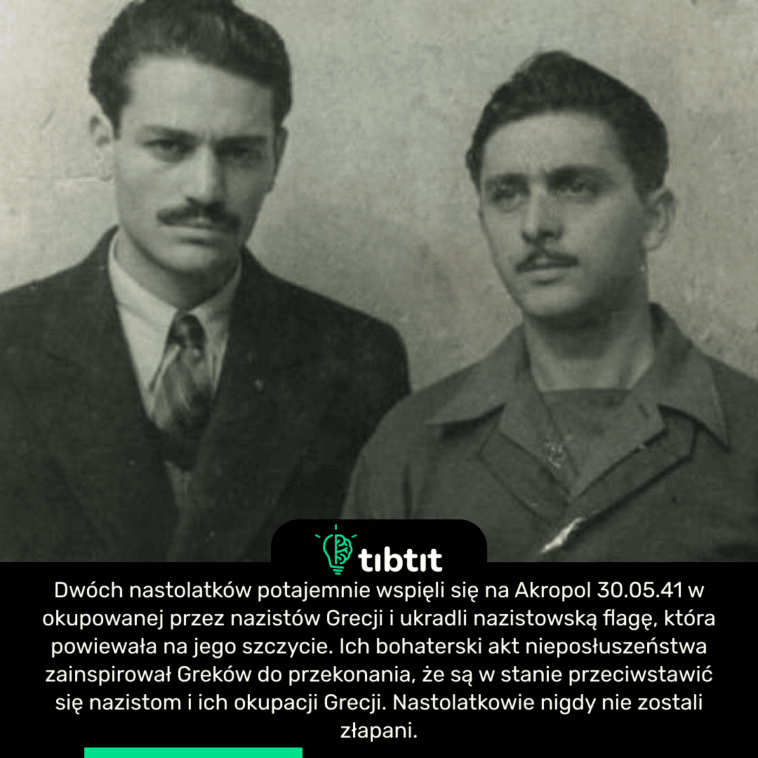 Dwóch nastolatków potajemnie wspięli się na Akropol 30.05.41 w okupowanej przez nazistów Grecji i ukradli nazistowską flagę, która powiewała na jego szczycie. Ich bohaterski akt nieposłuszeństwa zainspirował Greków do przekonania, że są w stanie przeciwstawić się nazistom i ich okupacji Grecji. Nastolatkowie nigdy nie zostali złapani.