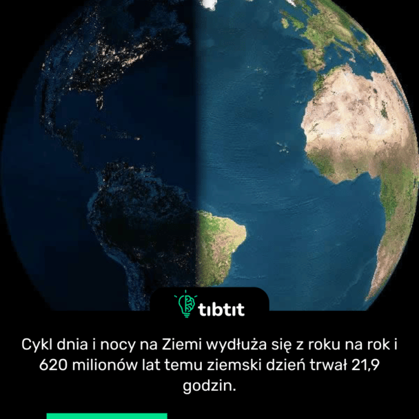 Cykl dnia i nocy na Ziemi wydłuża się z roku na rok i 620 milionów lat temu ziemski dzień trwał 21,9 godzin.
