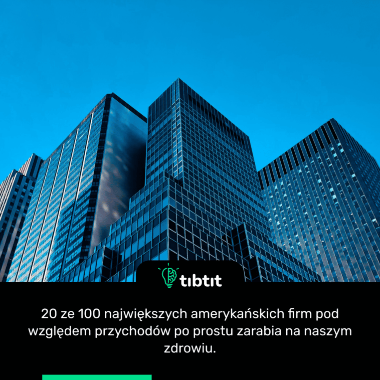 20 ze 100 największych amerykańskich firm pod względem przychodów po prostu zarabia na naszym zdrowiu.
