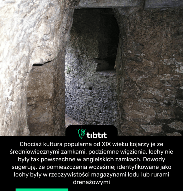 Chociaż kultura popularna od XIX wieku kojarzy je ze średniowiecznymi zamkami, podziemne więzienia, lochy nie były tak powszechne w angielskich zamkach. Dowody sugerują, że pomieszczenia wcześniej identyfikowane jako lochy były w rzeczywistości magazynami lodu lub rurami drenażowymi