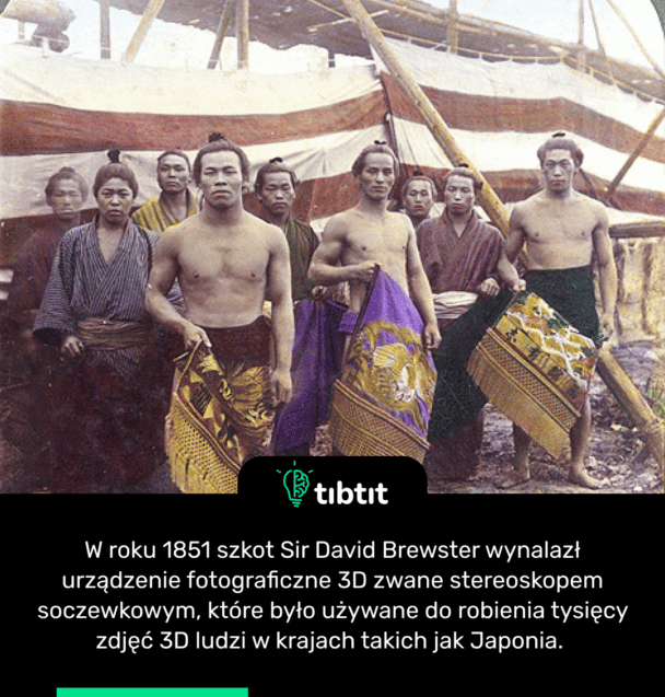 W roku 1851 szkot Sir David Brewster wynalazł urządzenie fotograficzne 3D zwane stereoskopem soczewkowym, które było używane do robienia tysięcy zdjęć 3D ludzi w krajach takich jak Japonia.