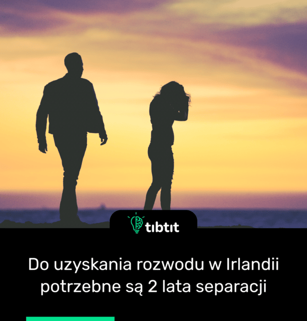Do uzyskania rozwodu w Irlandii potrzebne są 2 lata separacji