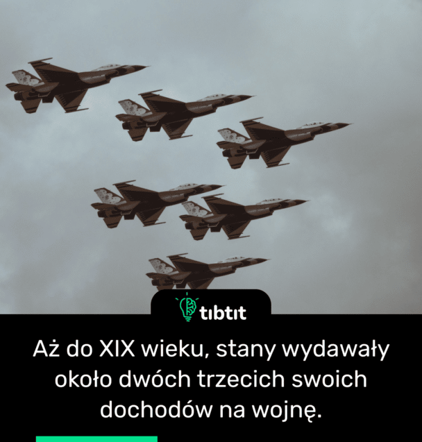 Aż do XIX wieku, stany wydawały około dwóch trzecich swoich dochodów na wojnę.