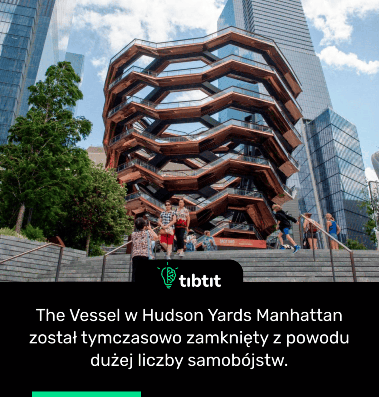 The Vessel w Hudson Yards Manhattan został tymczasowo zamknięty z powodu dużej liczby samobójstw.