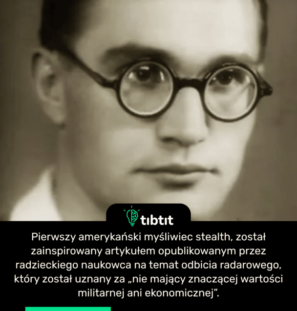 Pierwszy amerykański myśliwiec stealth, został zainspirowany artykułem opublikowanym przez radzieckiego naukowca na temat odbicia radarowego, który został uznany za „nie mający znaczącej wartości militarnej ani ekonomicznej”.