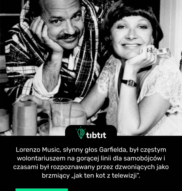 Lorenzo Music, słynny głos Garfielda, był częstym wolontariuszem na gorącej linii dla samobójców i czasami był rozpoznawany przez dzwoniących jako brzmiący „jak ten kot z telewizji”.