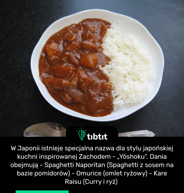 W Japonii istnieje specjalna nazwa dla stylu japońskiej kuchni inspirowanej Zachodem - „Yōshoku”. Dania obejmują - Spaghetti Naporitan (Spaghetti z sosem na bazie pomidorów) - Omurice (omlet ryżowy) - Kare Raisu (Curry i ryż)