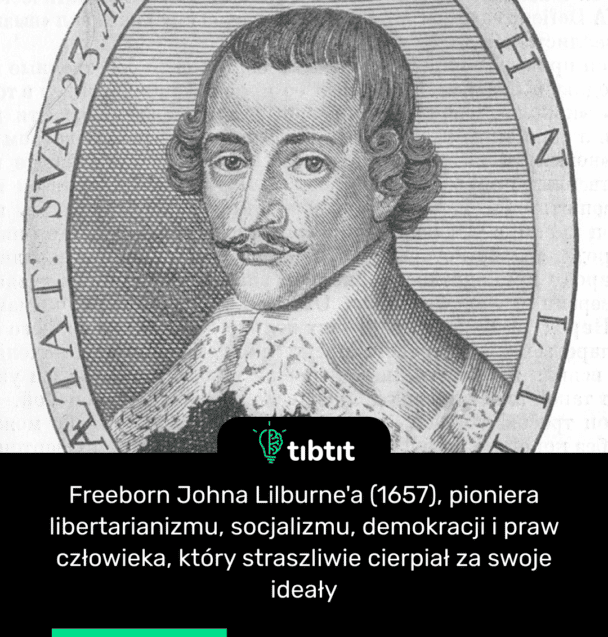 Freeborn Johna Lilburne'a (1657), pioniera libertarianizmu, socjalizmu, demokracji i praw człowieka, który straszliwie cierpiał za swoje ideały