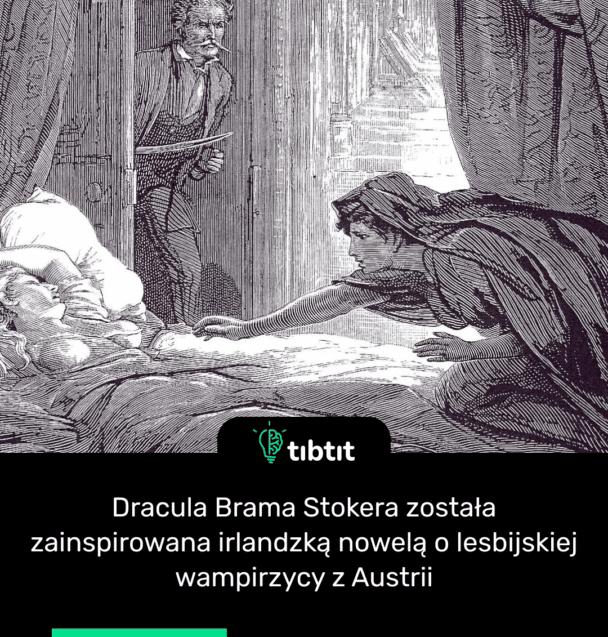 Dracula Brama Stokera została zainspirowana irlandzką nowelą o lesbijskiej wampirzycy z Austrii