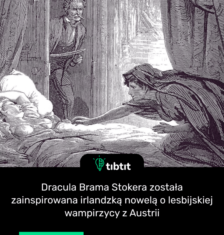 Dracula Brama Stokera została zainspirowana irlandzką nowelą o lesbijskiej wampirzycy z Austrii