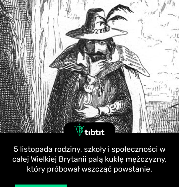 5 listopada rodziny, szkoły i społeczności w całej Wielkiej Brytanii palą kukłę mężczyzny, który próbował wszcząć powstanie.